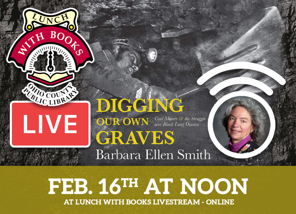 LUNCH WITH BOOKS LIVESTREAM: Digging Our Own Graves: Coal Miners and the Struggle over Black Lung Disease with author Barbara Ellen Smith