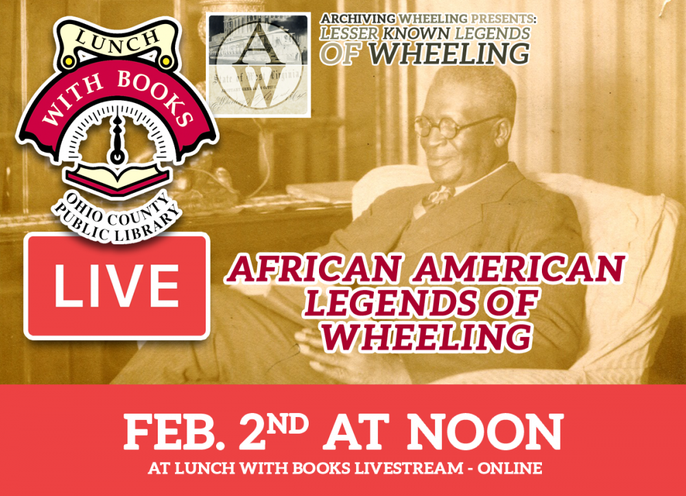 LUNCH WITH BOOKS LIVESTREAM: Archiving Wheeling Presents: Lesser Known Legends of Wheeling - African America Legends