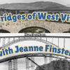 The Bridges of West Virginia with Jeanne Finstein