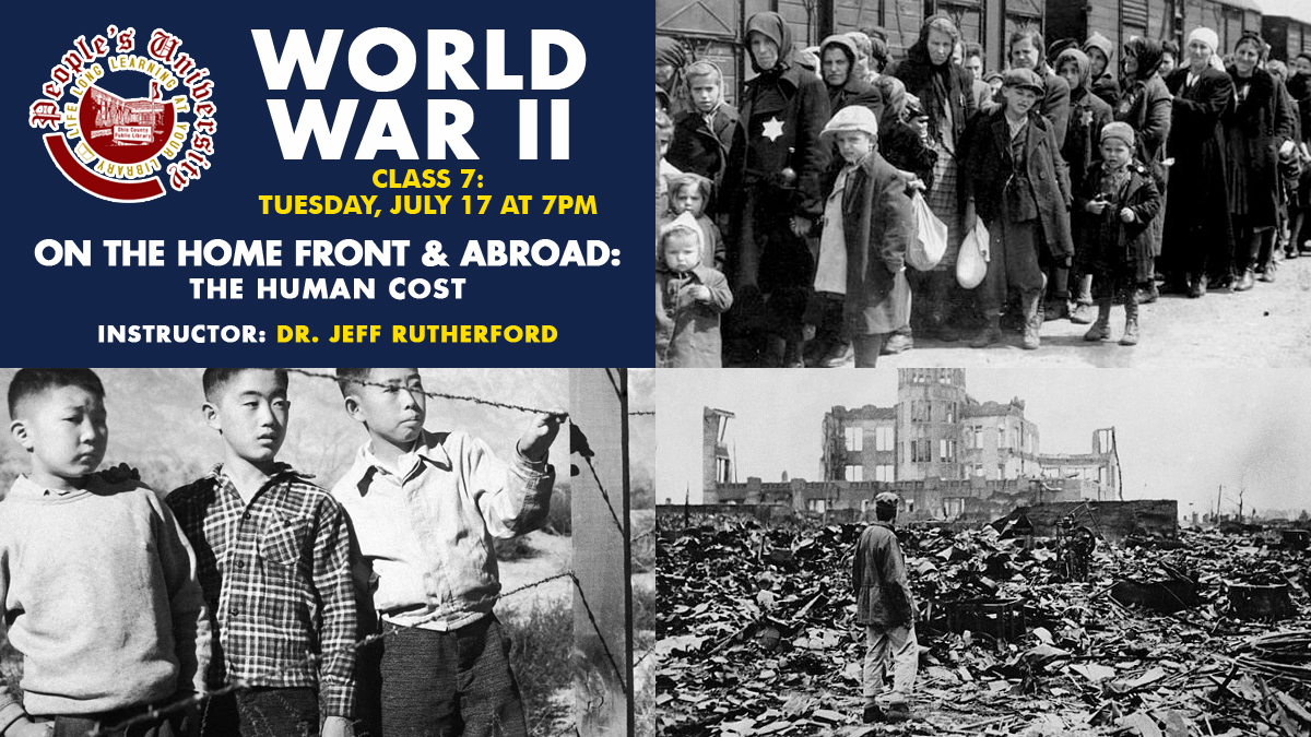 People's U: WWII, Class 7 - On the Home Front and Abroad: The Human Cost