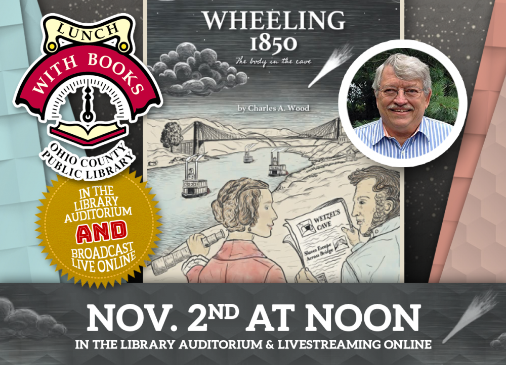 LUNCH WITH BOOKS: Writing, Researching and Publishing Wheeling 1850 with Author Chuck Wood