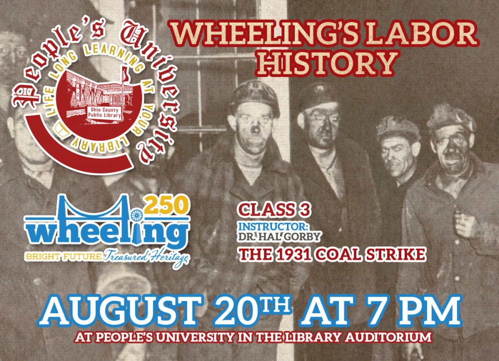 PEOPLE'S UNIVERSITY: Wheeling 250 - Wheeling's Labor History: Class 3