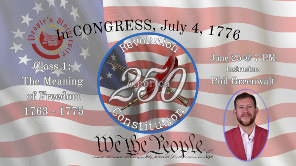 America 250: Revolution & Constitution, Class 1 - The Meaning of Freedom, 1763-1775