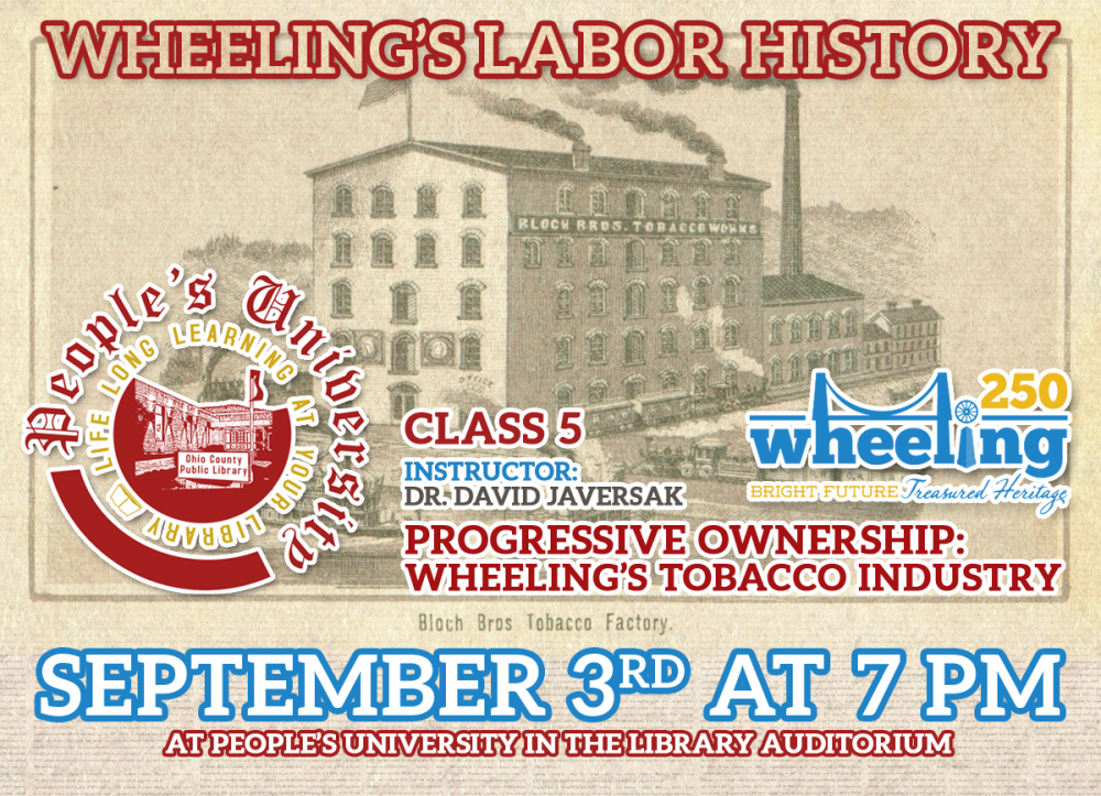 PEOPLE'S UNIVERSITY: Wheeling 250 - Wheeling's Labor History: Class 5