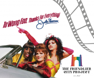 To Wong Foo, Thanks for Everything! Julie Newmar Screening with the Friendlier City Project