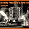 Remembering Wheeling's Real Ironmen - Centre Foundry (Save the Date)